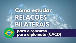 Política externa e relações bilaterais: como estudar para o CACD