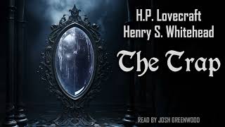 The Trap by H.P. Lovecraft & Henry S. Whitehead | Audiobook