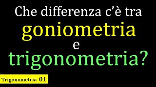 Che differenza c'è tra goniometria e trigonometria