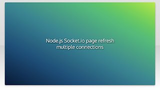 Node.js Socket.io page refresh multiple connections