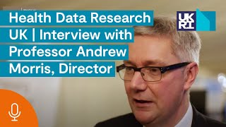 Health Data Research UK | Interview with Professor Andrew Morris, Director