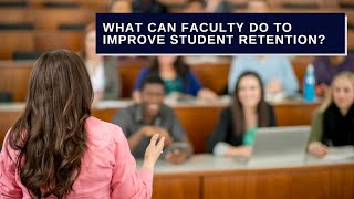 What Can Faculty Do to Improve Student Retention? Five Suggestions