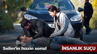 Selim'in hazin sonu! - İnsanlık Suçu 5. Bölüm Selim'in hazin sonu! - İnsanlık Suçu 5. Bölüm