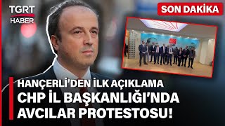 CHP'de Avcılar Protestosu! Hançerli İlk Açıklamayı TGRT Haber'e Yaptı