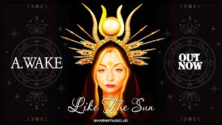 A.Wake - Like The Sun (Official Video) - OUT NOW! #spotify #bandcamp #soundcloud #amazonmusic