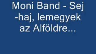 Moni Band - Sej-haj, lemegyek az Alföldre...