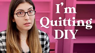 Why I'm Quitting DIY Videos