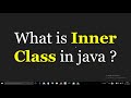 What are Inner Classes (Nested Classes) in Java ?