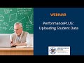 PerformancePLUS: Uploading Student Data