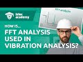 How are Fast Fourier transforms used in vibration analysis | Vibration Analysis Fundamentals