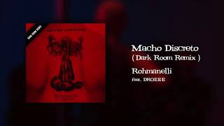 Macho Discreto (Dark Room Remix) - Rohmanelli ft. DROEEE