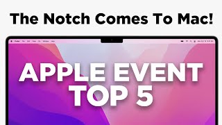 Apple M1 Pro / Max - MacBook Pro Event Recap / Top 5 - The Notch Comes To The Mac + 3rd Gen AirPods