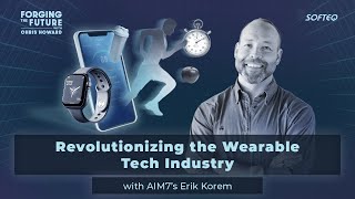 Revolutionizing the Wearable Tech Industry with AIM7’s Erik Korem