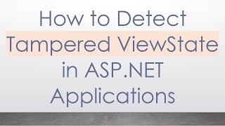 How to Detect Tampered ViewState in ASP.NET Applications