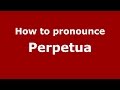 How to pronounce Perpetua (Brazilian Portuguese/Brazil)  - PronounceNames.com