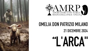 AMRP - “L'ARCA” Omelia Don Patrizio Milano [21/12/2024]