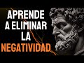 9 SIMPLES ESTRATEGIAS Para Eliminar la NEGATIVIDAD | ESTOICISMO