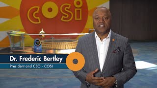 COSI Connects | A Message from COSI President and CEO Dr. Frederic Bertley