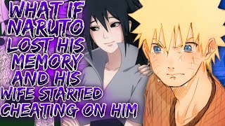 What If Naruto Lost His Memory And His Wife Started Cheating On Him ||