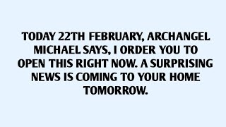 🧾TODAY 22TH FEBRUARY, ARCHANGEL MICHAEL SAYS, I ORDER YOU TO OPEN THIS RIGHT NO..