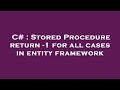 C# : Stored Procedure return -1 for all cases in entity framework