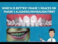 Which is better? Phase 1 Aligners, Invisalign First or Phase 1 Braces?