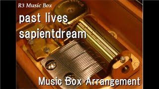 past lives/sapientdream [Music Box]