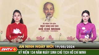 An ninh ngày mới ngày 19/5: Hôm nay, Kỷ niệm 134 năm ngày sinh Chủ tịch Hồ Chí Minh  | ANTV