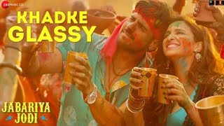 Khadke Glassy whatsapp status - Jabariya Jodi _Siddarth M,Parineeti C_ Yo Yo Honey Singh, Ashok M
