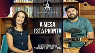 [CANTO DE COMUNHÃO] | A Mesa está Pronta | 28° Domingo do Tempo Comum