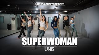 UNIS(유니스) SUPERWOMAN 안무가 버전 | Lachica Choreography