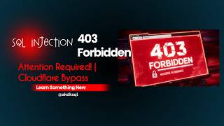 SQL Injection 403 Forbidden || Attention Required! | Cloudflare Bypass