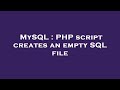 MySQL : PHP script creates an empty SQL file