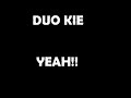 duo kie yeah