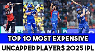 TOP 10 MOST EXPENSIVE UNCAPPED PLAYERS IN IPL 2025 😳😳