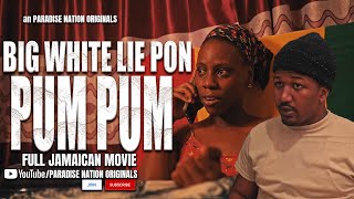 BIG WHITE LIE ON THE PUM PUM - FULL JAMAICAN MOVIE || an PARADISE NATION ORIGINALS