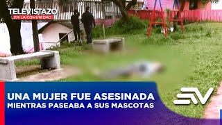 Una mujer fue asesinada mientras paseaba a sus mascotas | Televistazo en la Comunidad Quito