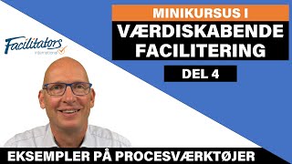 Del 4 - Eksempler på procesværktøjer - Minikursus i værdiskabende facilitering