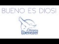 Bueno es Dios! Ebenezer