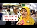 CARA NAIK MRT / KERETA DI SINGAPURA