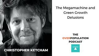 Christopher Ketcham | The Megamachine and Green Growth Delusions