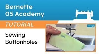 Bernette 05 Academy Tutorial - Sewing Buttonholes