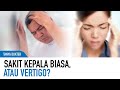 Sakit Kepala Vertigo Berbahaya Gak Sih? | Kata Dokter