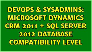 DevOps & SysAdmins: Microsoft Dynamics CRM 2011 + SQL Server 2012 database compatibility level