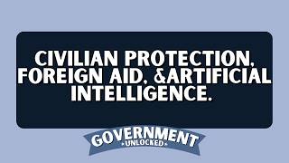 Government Unlocked: The Human Cost of War, Civilian Protection, and Military AI