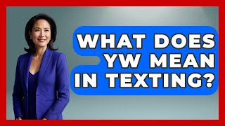 What Does YW Mean In Texting? - Trend Unwrapper