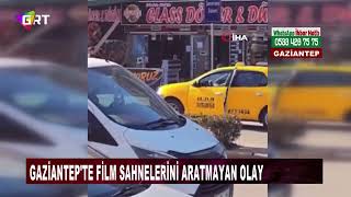 Gaziantep'te film sahnelerini aratmayan olay