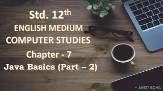 Std - 12 || Computer || Ch - 7 || Java Basics (Part - 2) || English Medium
