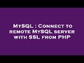 MySQL : Connect to remote MySQL server with SSL from PHP
