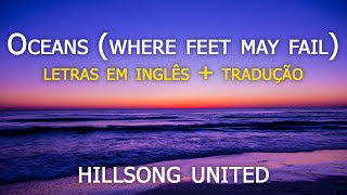 Oceans (Where Feet May Fail) - Hillsong United (Letras Em Inglês E Tradução)